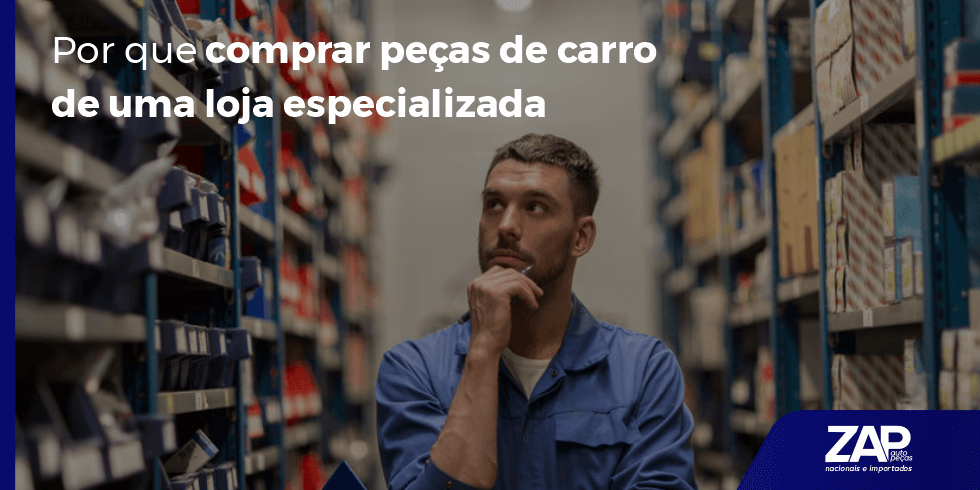 Por Que Comprar Peças de Carro de uma Loja Especializada?