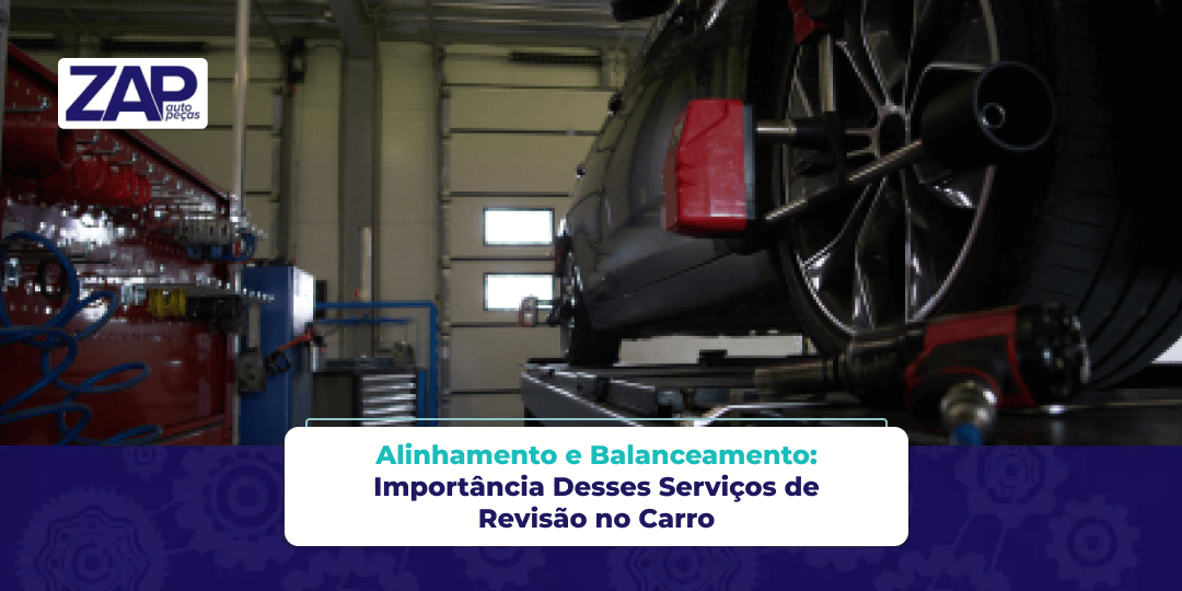 Alinhamento e Balanceamento: Importância Desses Serviços de Revisão no Carro Alinhamento e Balanceamento: Importância Desses Serviços de Revisão no Carro