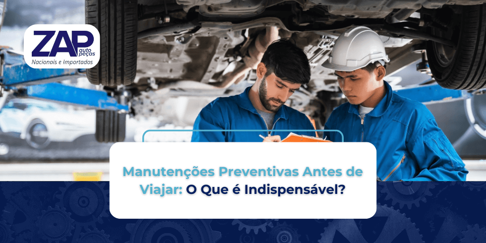 Manutenções Preventivas Antes de Viajar: O Que é Indispensável? Manutenções Preventivas Antes de Viajar: O Que é Indispensável?