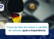 Troca de óleo do motor e câmbio do veículo: importância