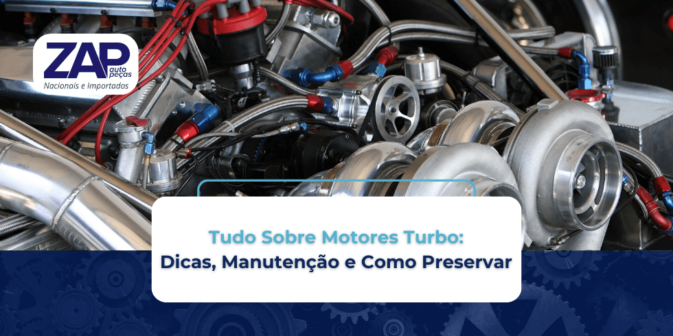 Tudo Sobre Motores Turbo: Dicas, Manutenção e Como Preservar