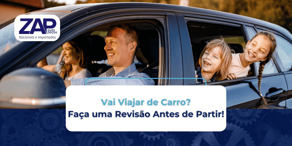 Vai Viajar de Carro? Faça uma Revisão Antes de Partir!