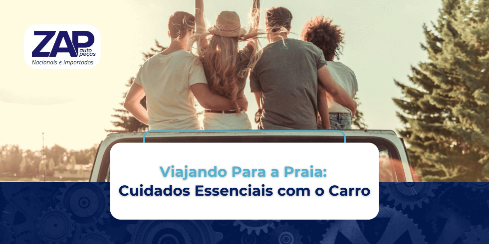 Viajando Para a Praia: Cuidados com o Carro Essenciais Viajando Para a Praia: Cuidados com o Carro Essenciais