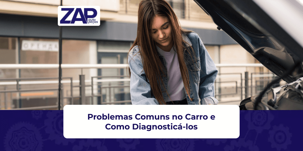 Problemas Comuns no Carro e Como Diagnosticá-los Problemas Comuns no Carro e Como Diagnosticá-los