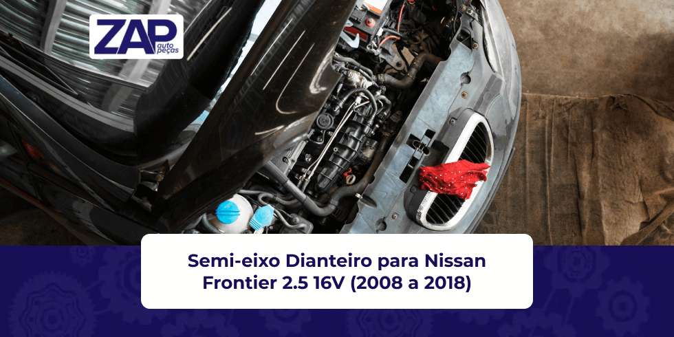 ZAP Autopeças: Semi-eixo Dianteiro para Nissan Frontier 2.5 16V (2008 a 2018)