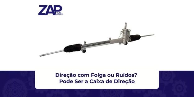 Direção com Folga ou Ruídos? Pode Ser a Caixa de Direção Direção com Folga ou Ruídos? Pode Ser a Caixa de Direção